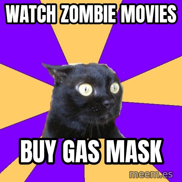 Anxiety Cat meme: WATCH ZOMBIE MOVIES / BUY GAS MASK