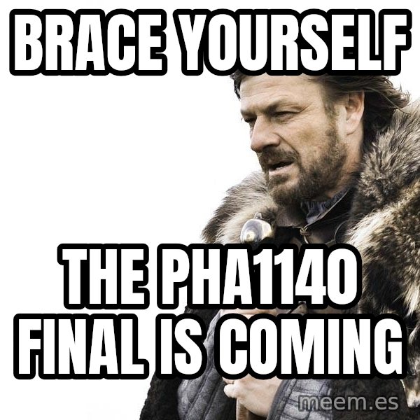 Winter is Coming meme: BRACE YOURSELF / THE PHA1140 FINAL IS COMING