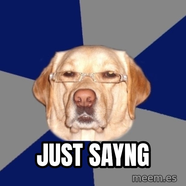 Racist Dawg meme: Just sayng