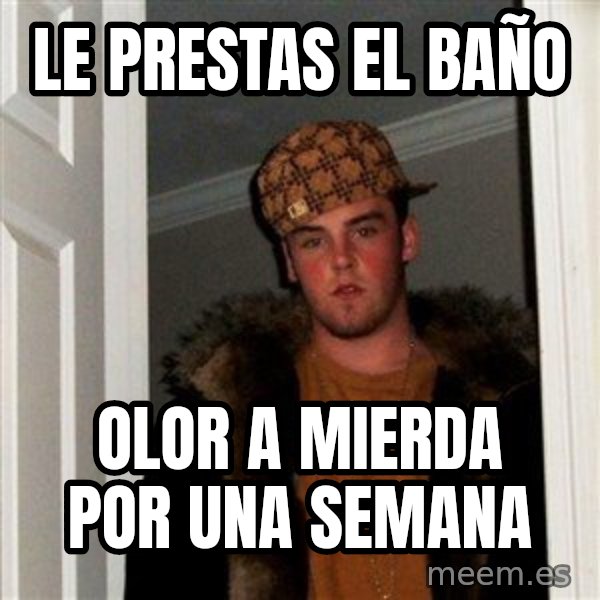 Scumbag Steve meme: le prestas el baño / olor a mierda por una semana
