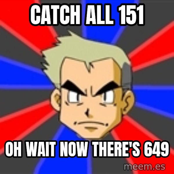 Professor Oak meme: catch all 151 / oh wait now there's 649