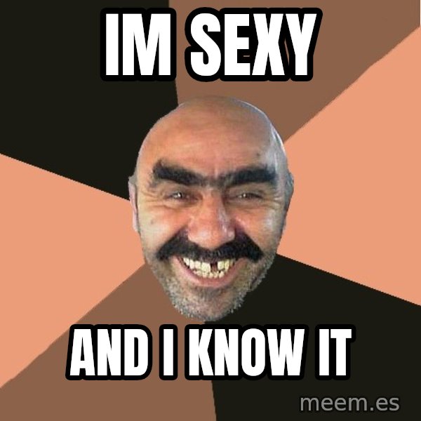 Provincial Man meme: Im sexy / And i know it