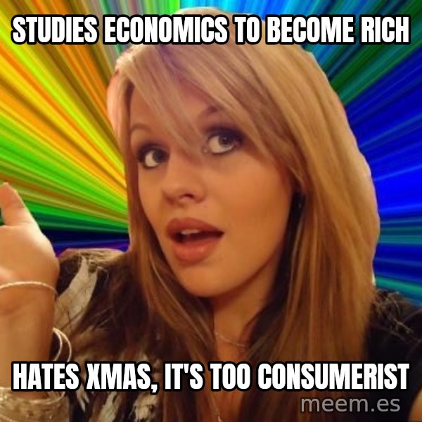 Dumb Blonde meme: STUDIES ECONOMICS to become rich / hates xmas, it's too consumerist