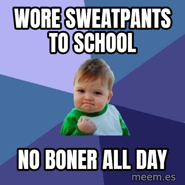 Success Kid meme: Wore sweatpants to school / no boner all day