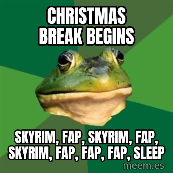 Foul Bachelor Frog meme: christmas break begins / skyrim, fap, skyrim, fap, skyrim, fap, fap, fap, sleep