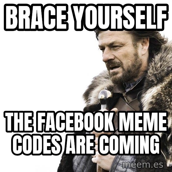 Winter is Coming meme: Brace yourself / the facebook meme codes are coming