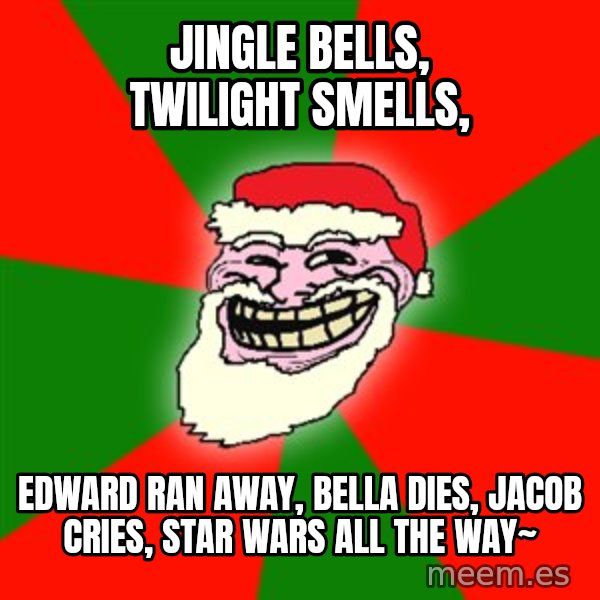 Santa Claus Troll Face meme: Jingle Bells, twilight smells, / edward ran away, bella dies, jacob cries, star wars all the way~
