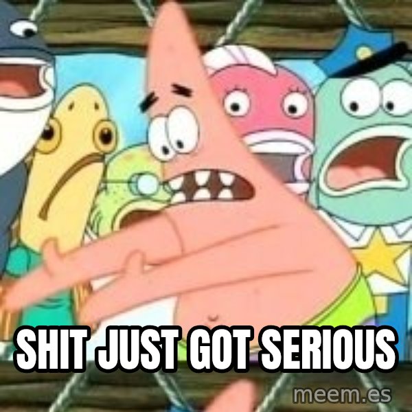 patrick star meme: Shit just got serious