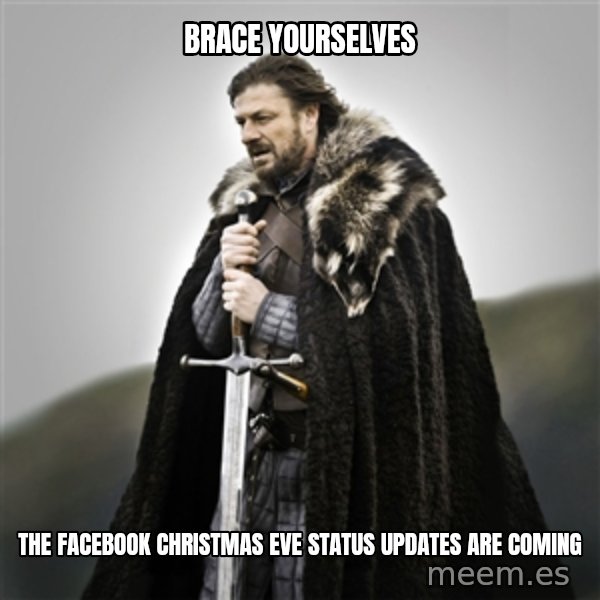 Game of Thrones meme: Brace yourselves / The facebook christmas eve status updates are coming