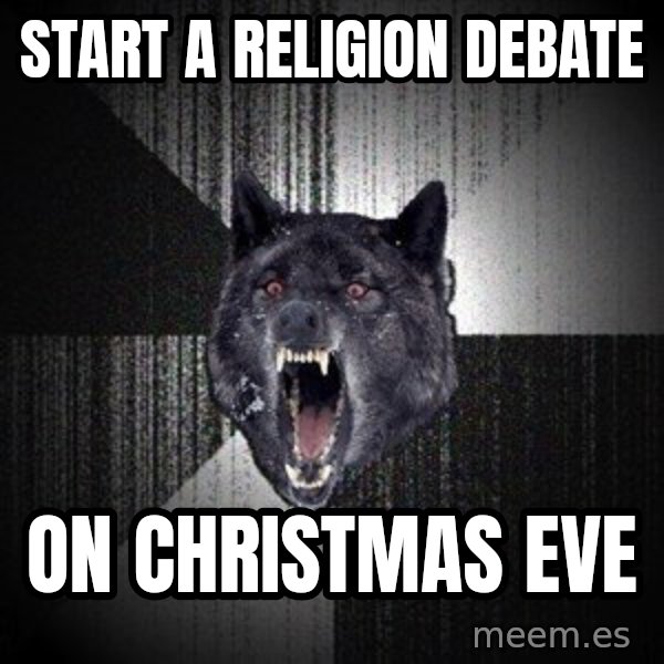 Insanity Wolf meme: START A RELIGION DEBATE / ON CHRISTMAS EVE