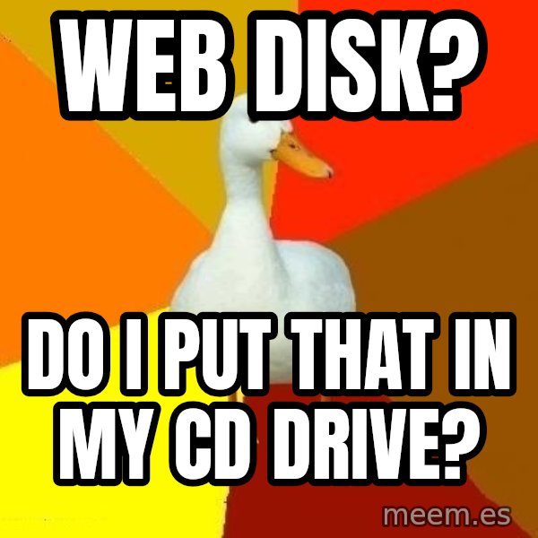 Technologically Impaired Duck meme: Web disk? / do i put that in my cd drive?
