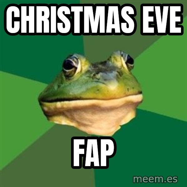 Foul Bachelor Frog meme: Christmas eve / FAP