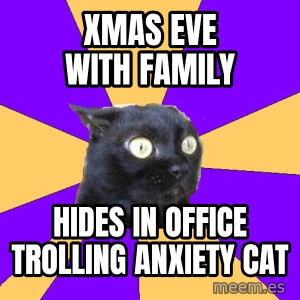 Anxiety Cat meme: xmas eve with family / hides in office trolling anxiety cat