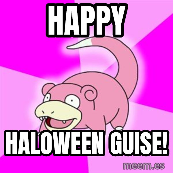 Slowpoke meme: Happy / Haloween Guise!