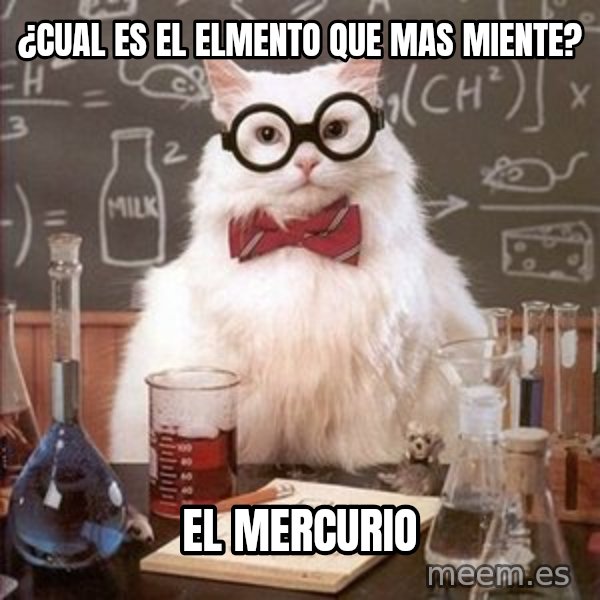 Chemistry Cat meme: ¿Cual es el elmento que mas miente? / El Mercurio