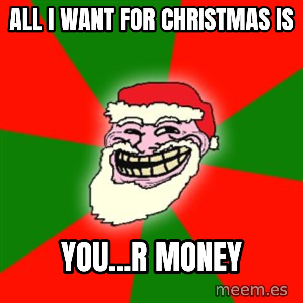 Santa Claus Troll Face meme: all i want for christmas is / you...r money