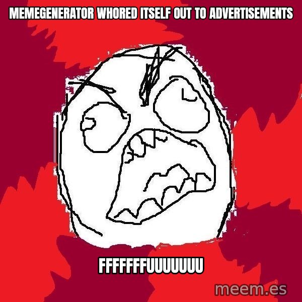 Rage FU meme: memegenerator whored itself out to advertisements / fffffffuuuuuuu
