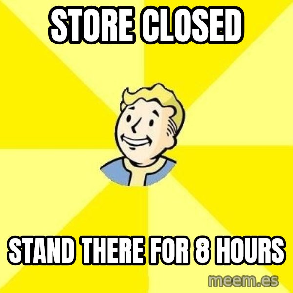 Fallout 3 meme: store closed / stand there for 8 hours