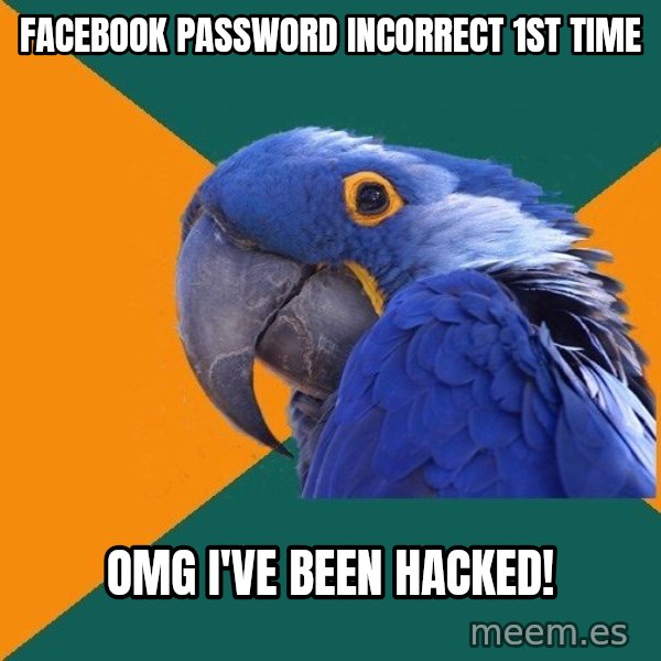 Paranoid Parrot meme: Facebook password incorrect 1st time / omg i've been hacked!