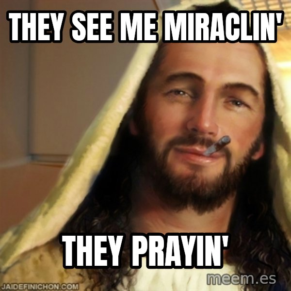 Good Guy Jesus meme: they see me miraclin' / they prayin'