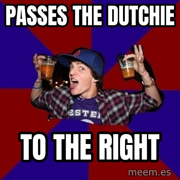 Sunny Student meme: Passes the Dutchie / to the right