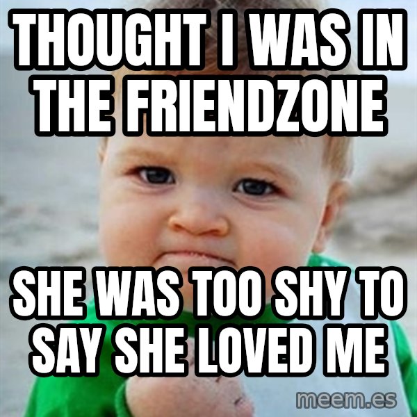 Victory Baby meme: thought i was in the friendzone / she was too shy to say she loved me