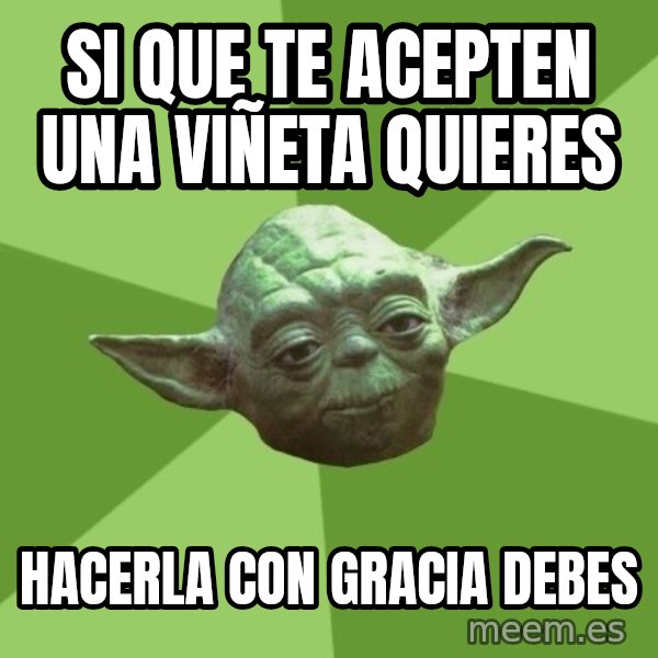 Advice Yoda Gives meme: si que te acepten una viñeta quieres / hacerla con gracia debes