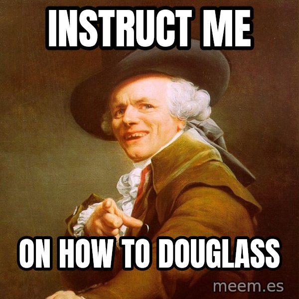 Joseph Ducreux meme: Instruct me / on how to douglass