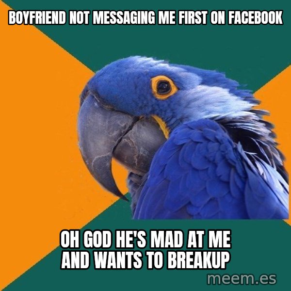 Paranoid Parrot meme: boyfriend not messaging Me first on facebook / Oh god he's mad at me and wants to breakup