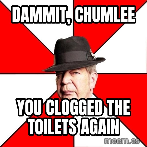 Pawn Stars meme: dammit, chumlee / you clogged the  toilets again