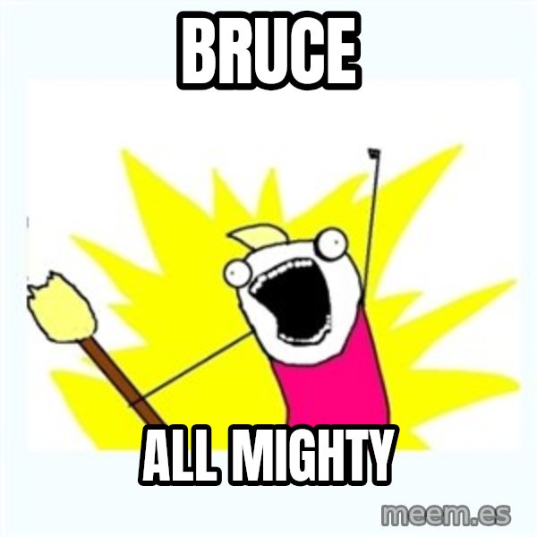 All the things meme: bruce / all mighty