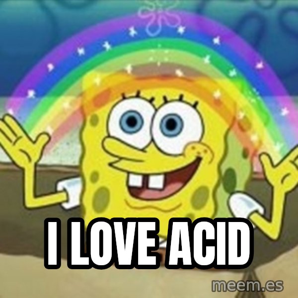 Spongebob meme: i love acid