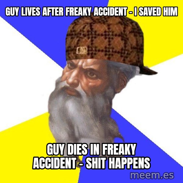 Scumbag God meme: guy lives after freaky accident - i saved him / guy dies in freaky accident - shit happens
