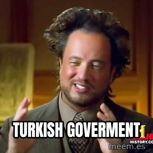 Ancient Aliens meme: turkısh goverment