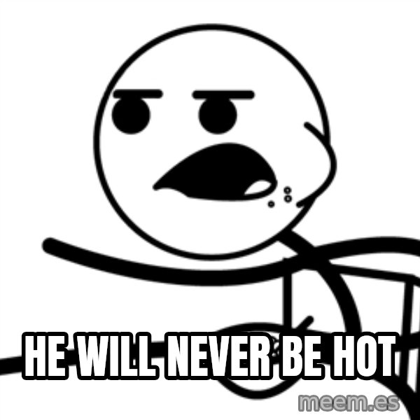 Cereal Guy meme: he will never be hot