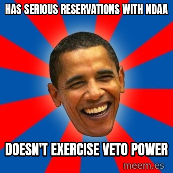 Obama meme: Has serious reservations with NDAA / Doesn't exercise veto power