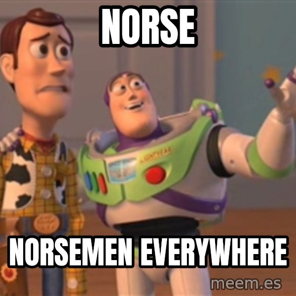 Tseverywhere meme: Norse / Norsemen Everywhere