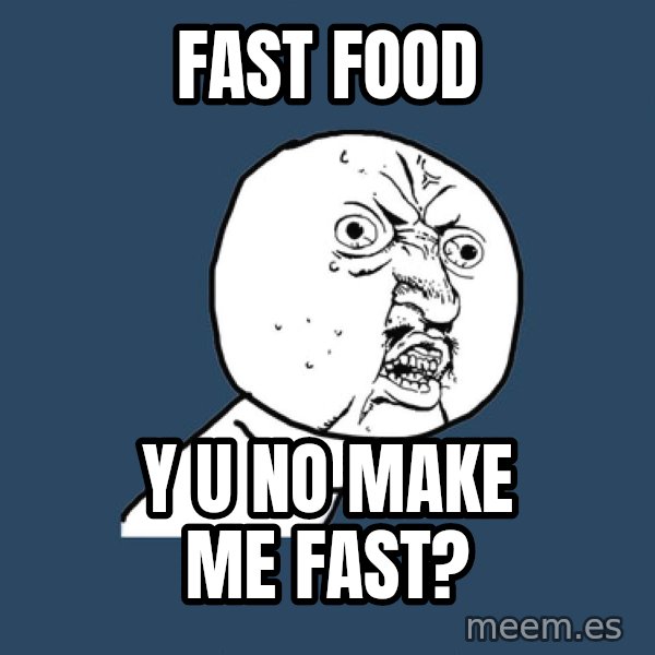Y U No meme: Fast food / Y u no make me fast?