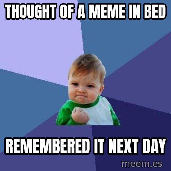 Success Kid meme: thought of a meme in bed / remembered it next day