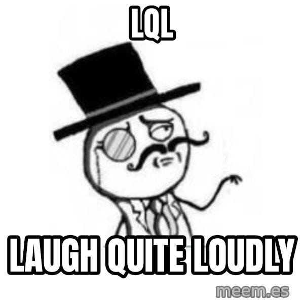 Feel Like A Sir meme: LQL / LAUgh quite loudly