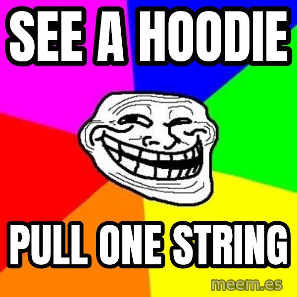 Trollface meme: See a Hoodie / pull One string