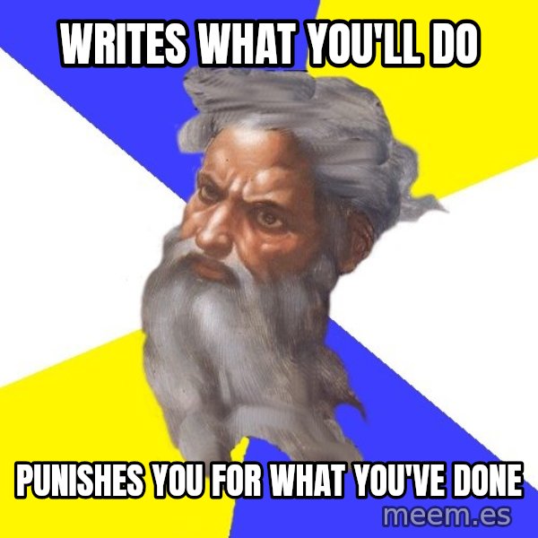 God meme: writes what you'll do / punishes you for what you've done