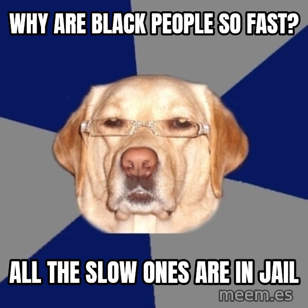 Racist Dog meme: why are black people so fast? / all the slow ones are in jail