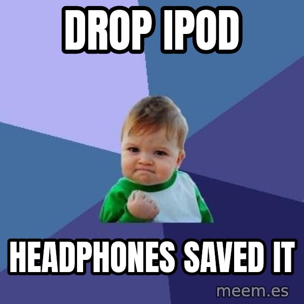 Success Kid meme: Drop ipod / headphones saved it