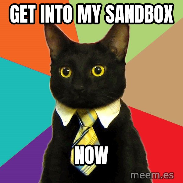 Business Cat meme: get into my sandbox / now