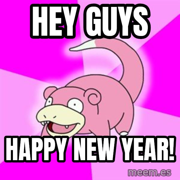 Slowpoke meme: Hey guys / happy new year!