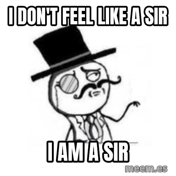 Feel Like A Sir meme: I don't feel like a sir / I am a sir