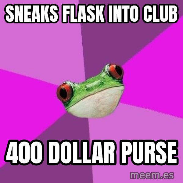 Foul Bachelorette Frog meme: sneaks flask into club / 400 dollar purse