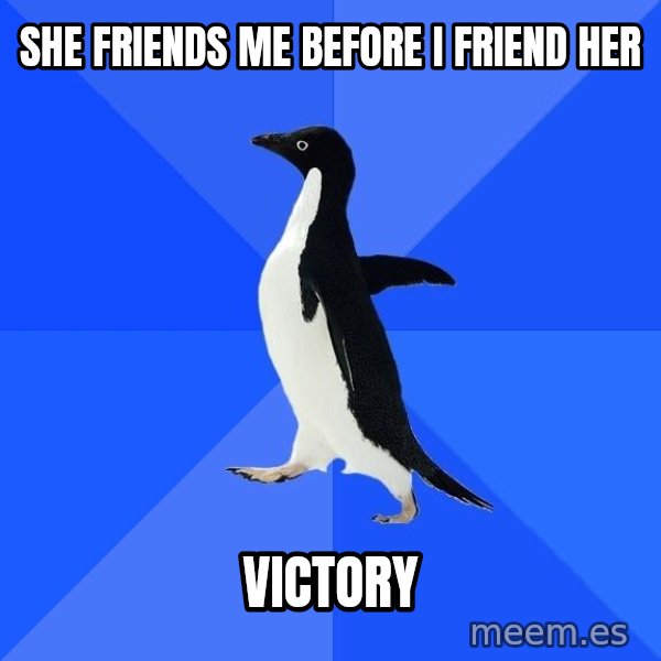 Socially Awkward Penguin meme: She friends me before I friend her / victory