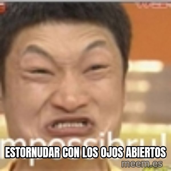 Impossibru Guy meme: estornudar con los ojos abiertos